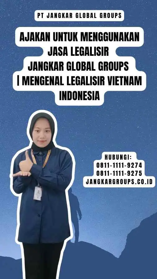 Ajakan untuk Menggunakan Jasa Legalisir Jangkar Global Groups Mengenal Legalisir Vietnam Indonesia