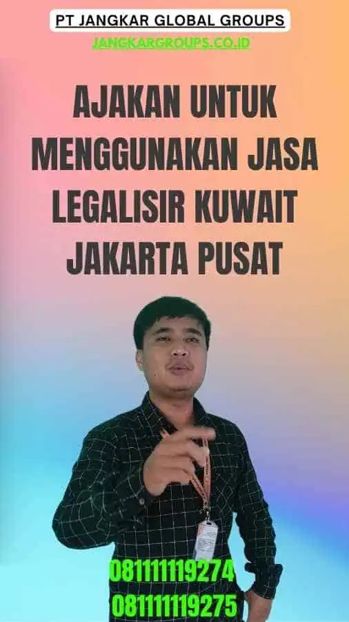 Ajakan untuk Menggunakan Jasa Legalisir Kuwait Jakarta Pusat