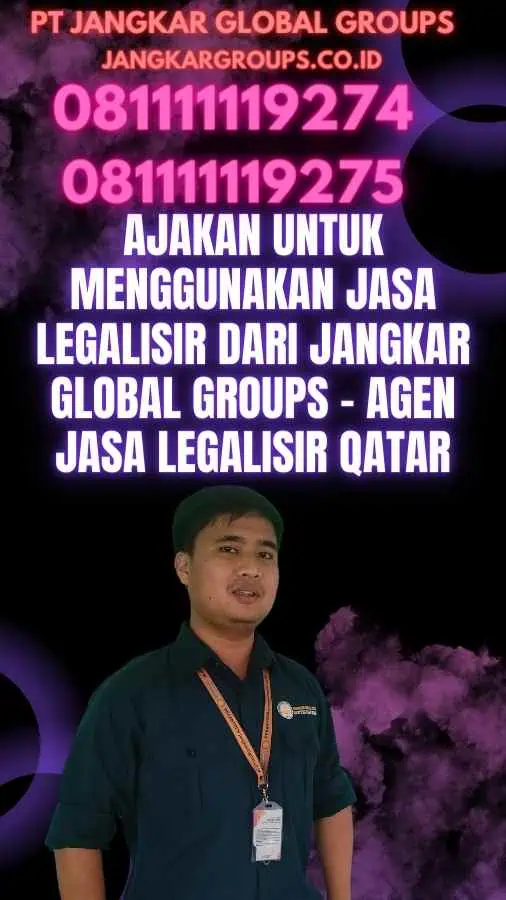 Ajakan untuk Menggunakan Jasa Legalisir dari Jangkar Global Groups - Agen Jasa Legalisir Qatar