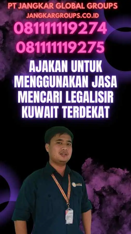 Ajakan untuk Menggunakan Jasa Mencari Legalisir Kuwait Terdekat