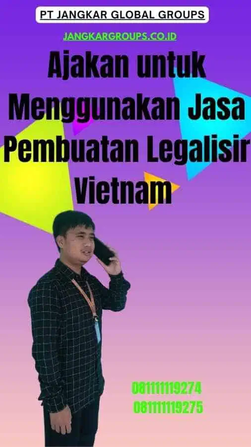 Ajakan untuk Menggunakan Jasa Pembuatan Legalisir Vietnam