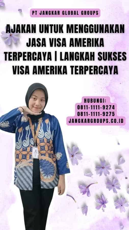 Ajakan untuk Menggunakan Jasa Visa Amerika Terpercaya Langkah Sukses Visa Amerika Terpercaya