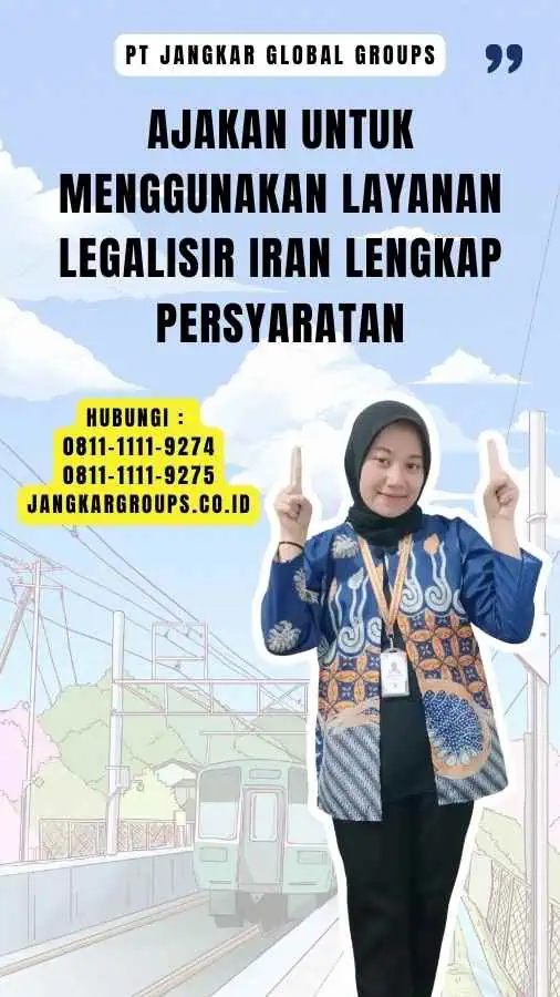 Ajakan untuk Menggunakan Layanan Legalisir Iran Lengkap Persyaratan