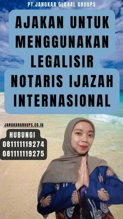 Ajakan untuk Menggunakan Legalisir notaris Ijazah Internasional