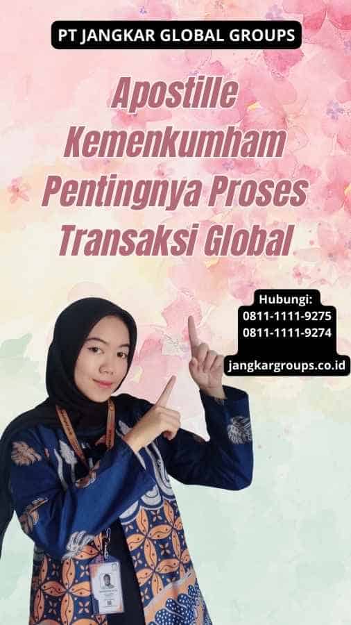 Apostille Kemenkumham Pentingnya Proses Transaksi Global