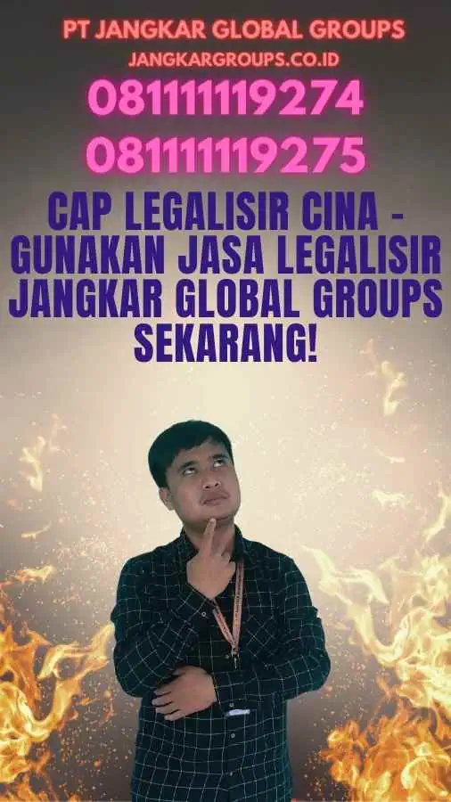 Cap Legalisir Cina - Gunakan Jasa Legalisir Jangkar Global Groups Sekarang!