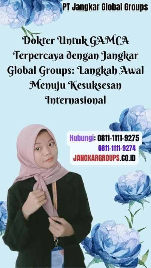 Dokter Untuk GAMCA Terpercaya dengan Jangkar Global Groups Langkah Awal Menuju Kesuksesan Internasional