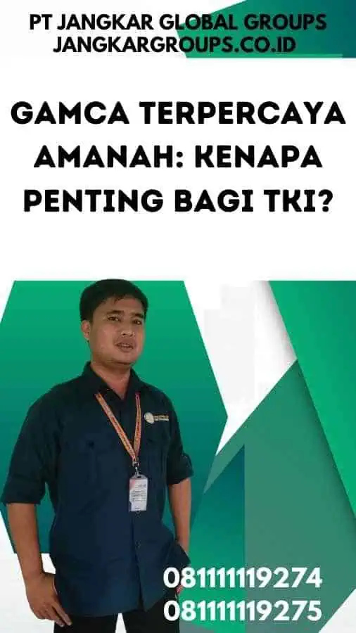 GAMCA Terpercaya Amanah Kenapa Penting bagi TKI