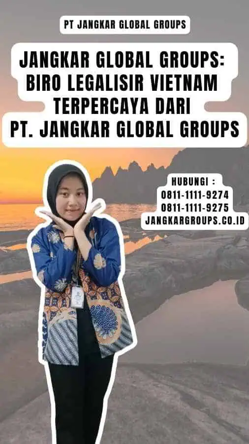 Jangkar Global Groups Biro Legalisir Vietnam Terpercaya dari PT. Jangkar Global Groups