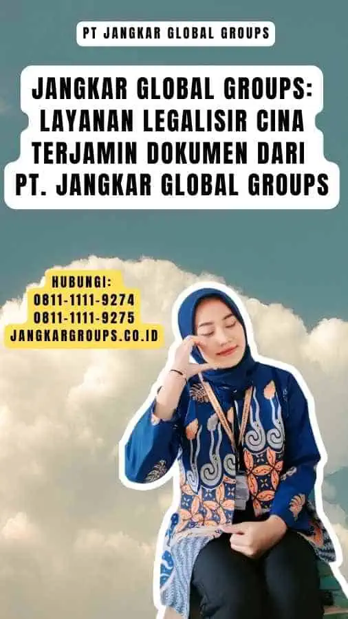 Jangkar Global Groups Layanan Legalisir Cina Terjamin Dokumen dari PT. Jangkar Global Groups