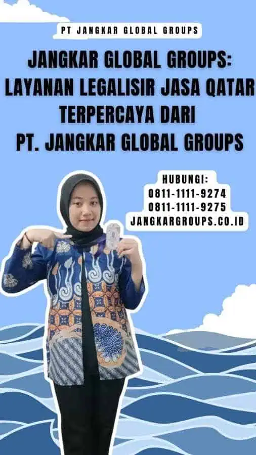 Jangkar Global Groups Layanan Legalisir Jasa Qatar Terpercaya dari PT. Jangkar Global Groups