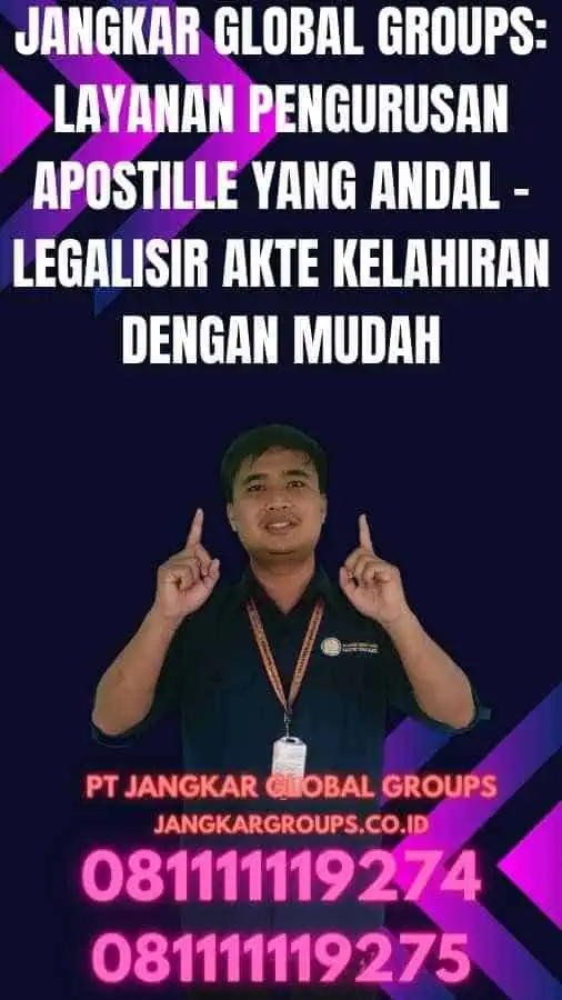 Jangkar Global Groups: Layanan Pengurusan Apostille yang Andal - Legalisir Akte Kelahiran dengan Mudah