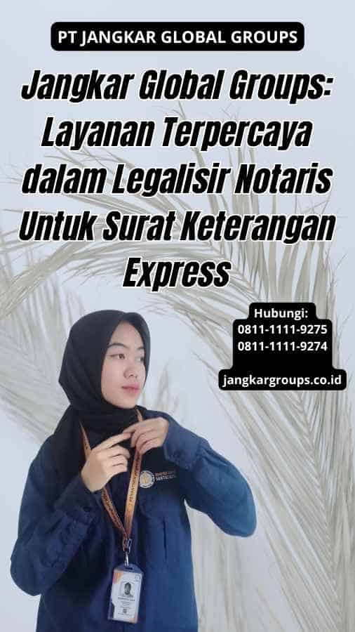 Jangkar Global Groups Layanan Terpercaya dalam Legalisir Notaris Untuk Surat Keterangan Express