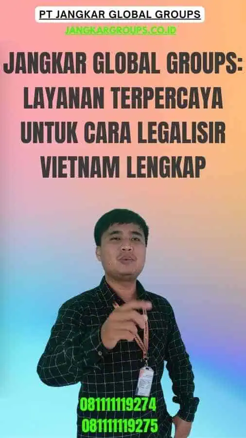 Jangkar Global Groups Layanan Terpercaya untuk Cara Legalisir Vietnam Lengkap