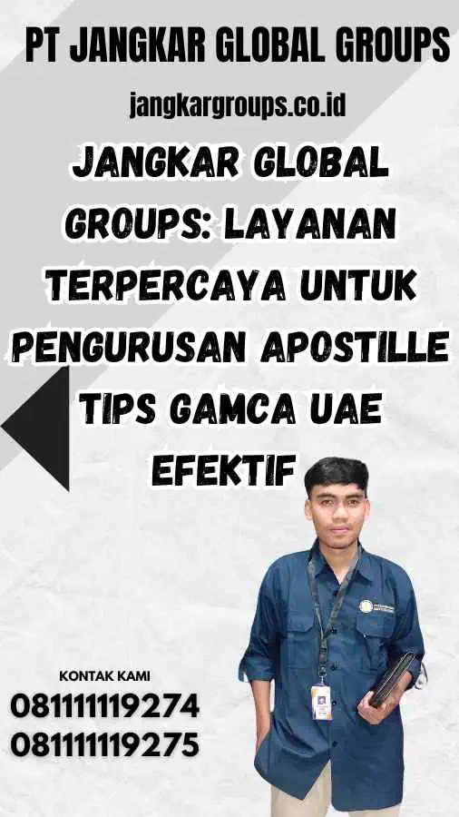 Jangkar Global Groups: Layanan Terpercaya untuk Pengurusan Apostille Tips Gamca UAE Efektif 