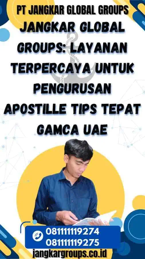 Jangkar Global Groups: Layanan Terpercaya untuk Pengurusan Apostille Tips Tepat Gamca UAE