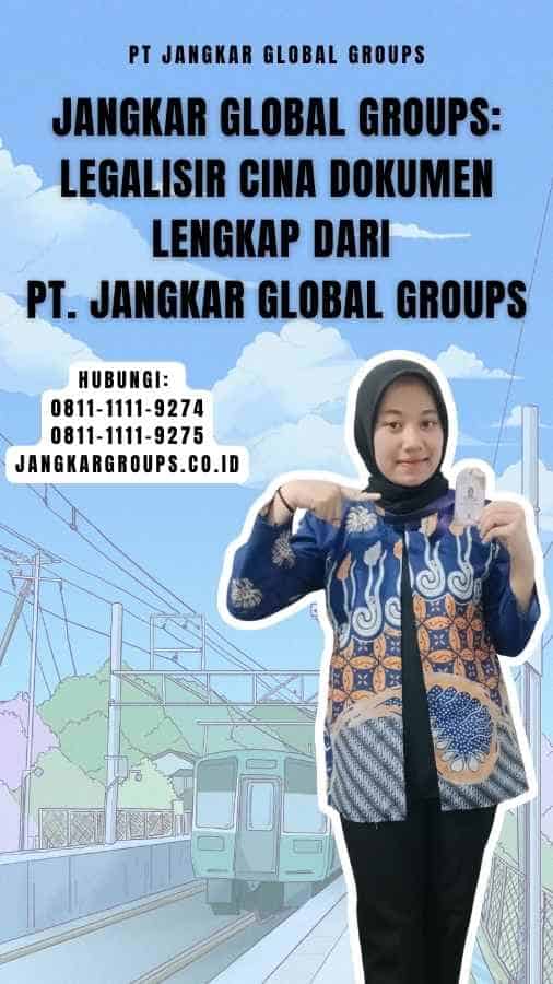 Jangkar Global Groups Legalisir Cina Dokumen Lengkap dari PT. Jangkar Global Groups