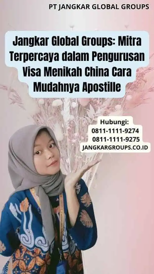 Jangkar Global Groups Mitra Terpercaya dalam Pengurusan Visa Menikah China Cara Mudahnya Apostille