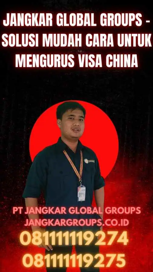 Jangkar Global Groups - Solusi Mudah Cara untuk Mengurus Visa China