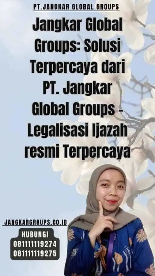 Jangkar Global Groups Solusi Terpercaya dari PT. Jangkar Global Groups - Legalisasi Ijazah resmi Terpercaya