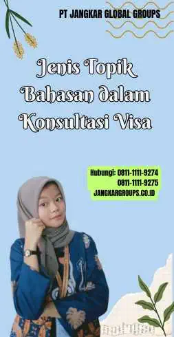 Jenis Topik Bahasan dalam Konsultasi Visa