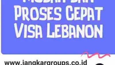 Pengurusan Mudah dan Proses Cepat Visa Lebanon