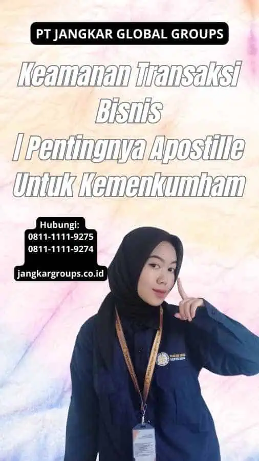 Keamanan Transaksi Bisnis Pentingnya Apostille Untuk Kemenkumham