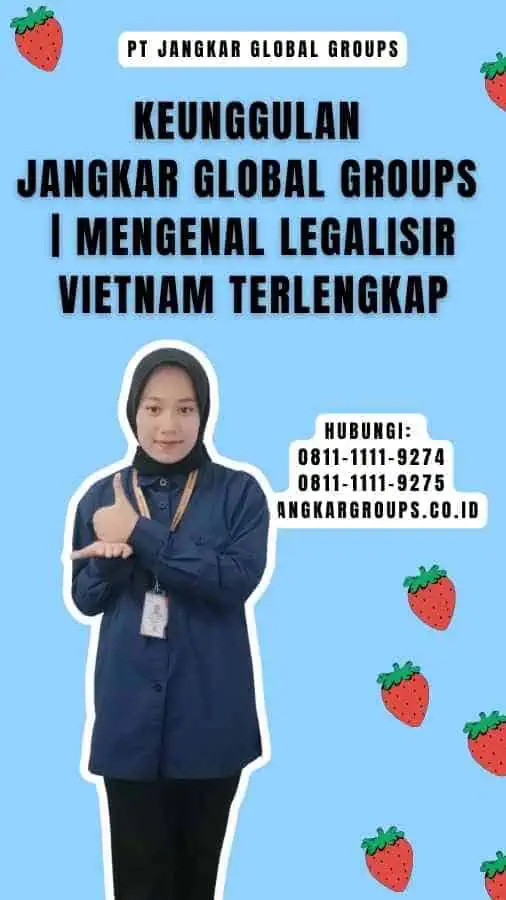 Keunggulan Jangkar Global Groups Mengenal Legalisir Vietnam Terlengkap