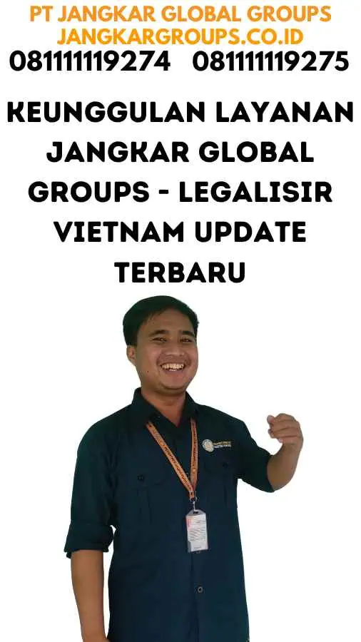 Keunggulan Layanan Jangkar Global Groups - Legalisir Vietnam Update Terbaru