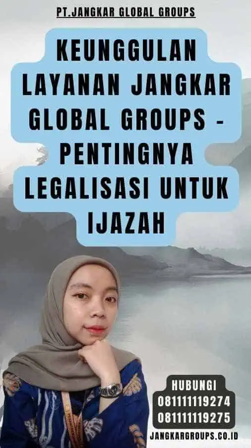 Keunggulan Layanan Jangkar Global Groups - Pentingnya legalisasi Untuk Ijazah