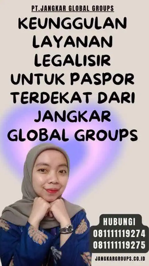 Keunggulan Layanan Legalisir untuk Paspor Terdekat dari Jangkar Global Groups