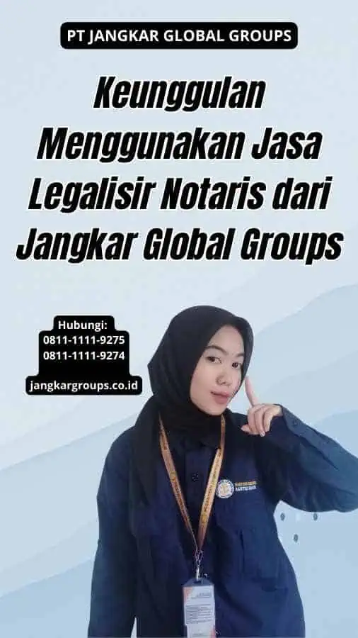 Keunggulan Menggunakan Jasa Legalisir Notaris dari Jangkar Global Groups