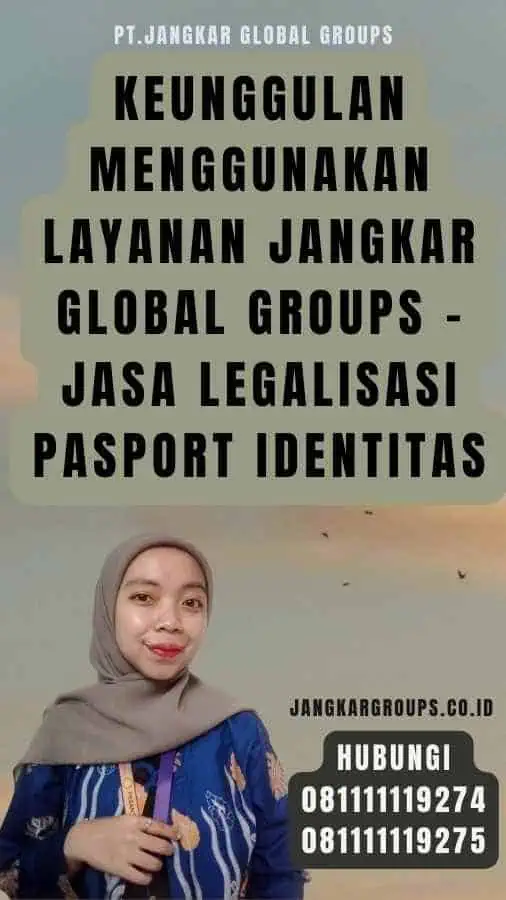 Keunggulan Menggunakan Layanan Jangkar Global Groups - Jasa Legalisasi pasport identitas