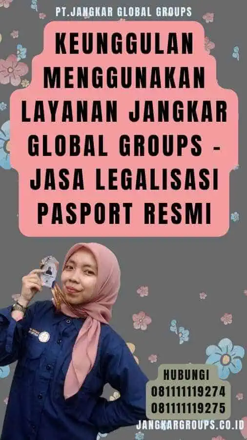 Keunggulan Menggunakan Layanan Jangkar Global Groups - Jasa Legalisasi pasport resmi