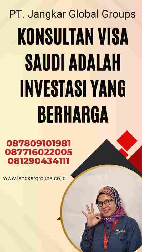 Konsultan Visa Saudi Adalah Investasi yang Berharga