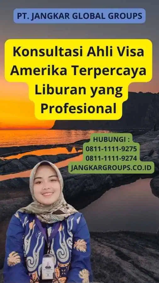 Konsultasi Ahli Visa Amerika Terpercaya Liburan yang Profesional