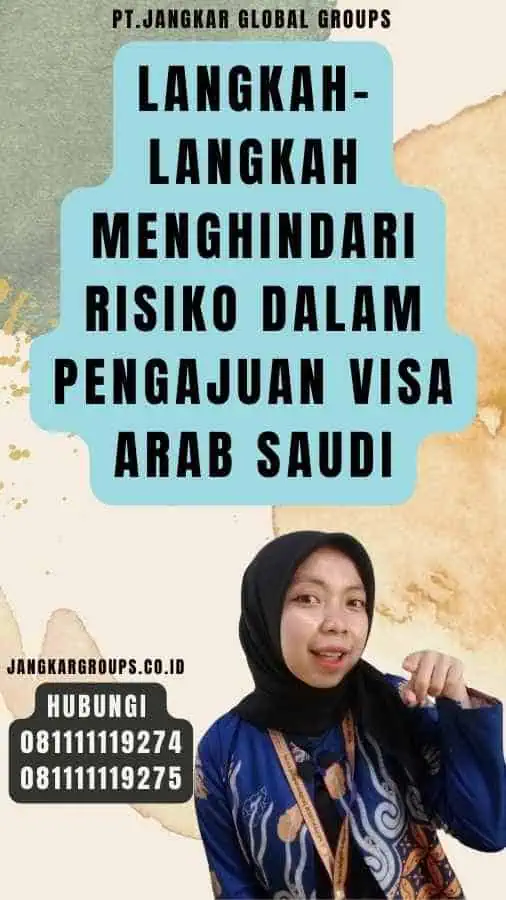 Langkah-langkah Menghindari Risiko dalam Pengajuan Visa Arab Saudi