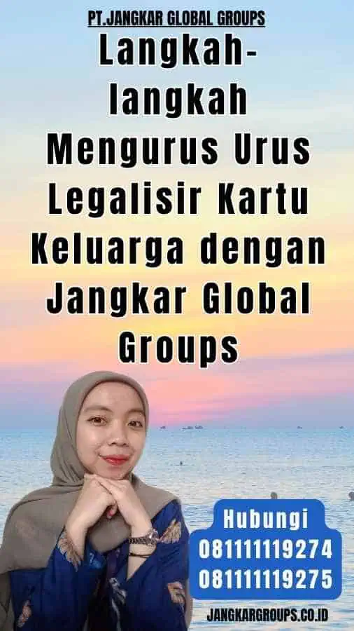 Langkah-langkah Mengurus Urus Legalisir Kartu Keluarga dengan Jangkar Global Groups