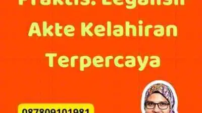 Langkah-langkah Praktis: Legalisir Akte Kelahiran Terpercaya