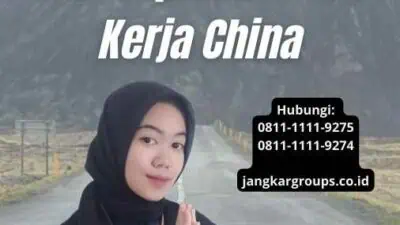 Langkah-langkah Sukses Mendapatkan Visa Kerja China