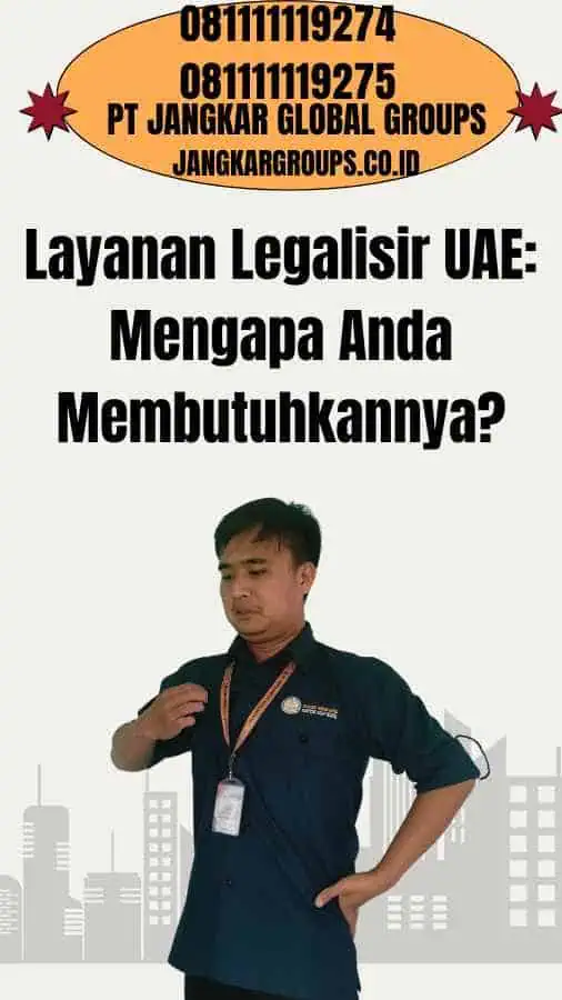 Layanan Legalisir UAE Mengapa Anda Membutuhkannya