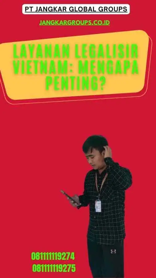 Layanan Legalisir Vietnam Mengapa Penting