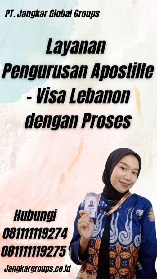 Layanan Pengurusan Apostille - Visa Lebanon dengan Proses