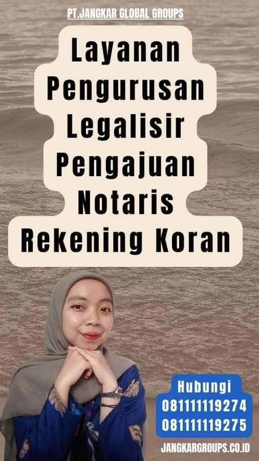 Layanan Pengurusan Legalisir Pengajuan Notaris Rekening Koran