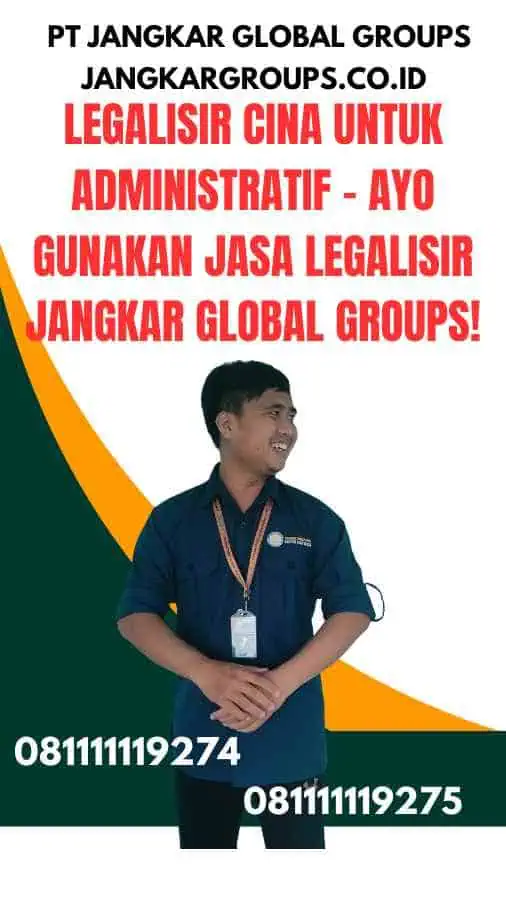 Legalisir Cina Untuk Administratif - Ayo Gunakan Jasa Legalisir Jangkar Global Groups!