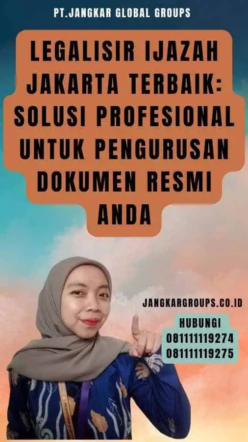 Legalisir Ijazah Jakarta Terbaik Solusi Profesional untuk Pengurusan Dokumen Resmi Anda