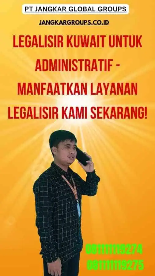 Legalisir Kuwait Untuk Administratif - Manfaatkan Layanan Legalisir Kami Sekarang!