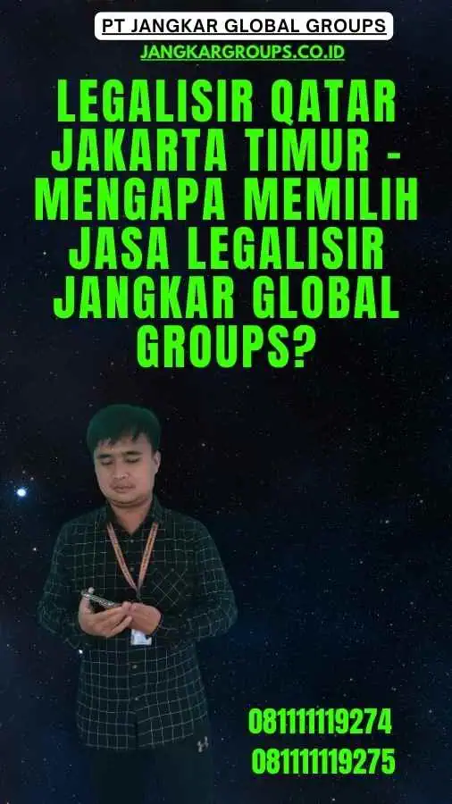 Legalisir Qatar Jakarta Timur - Mengapa Memilih Jasa Legalisir Jangkar Global Groups