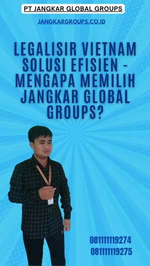 Legalisir Vietnam Solusi Efisien -Mengapa Memilih Jangkar Global Groups