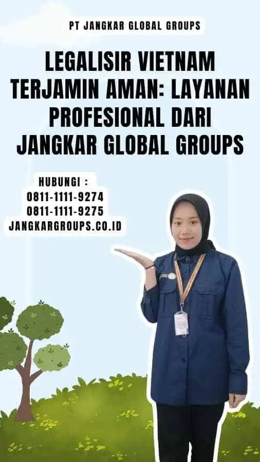 Legalisir Vietnam Terjamin Aman Layanan Profesional dari Jangkar Global Groups